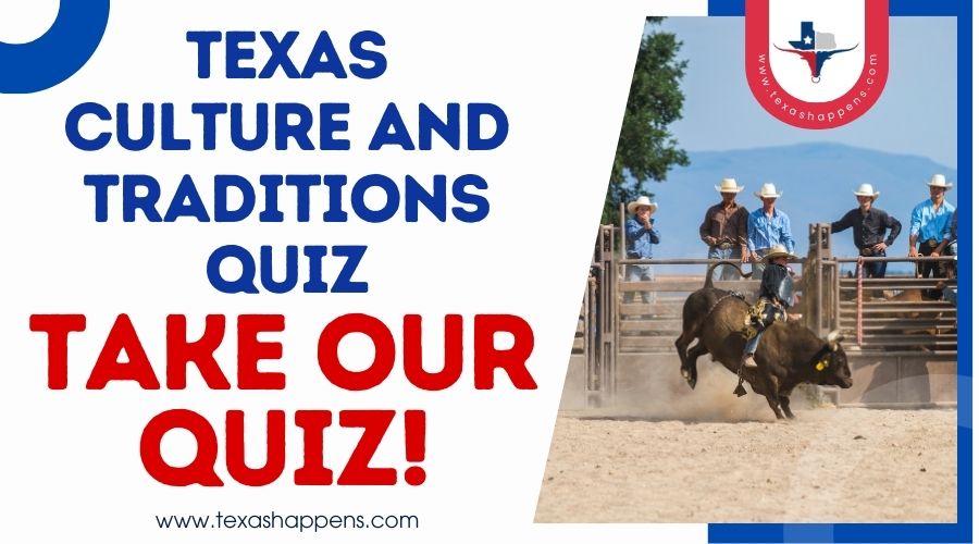 Texas Culture and Traditions Quiz-Take Our Quiz!
