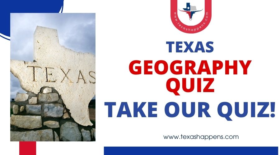 Texas Geography Quiz-Take Our Quiz!