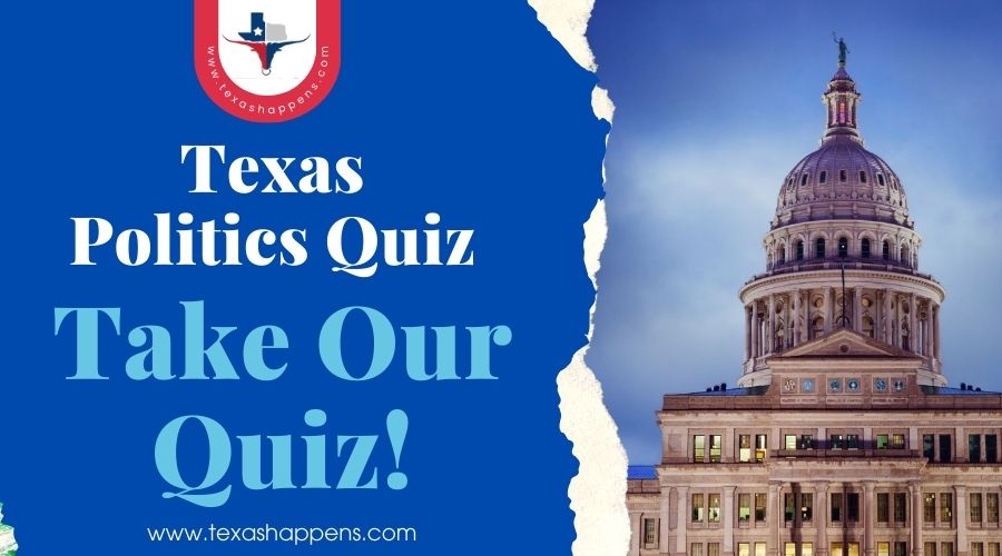 Texas Politics Quiz-Take Our Quiz!