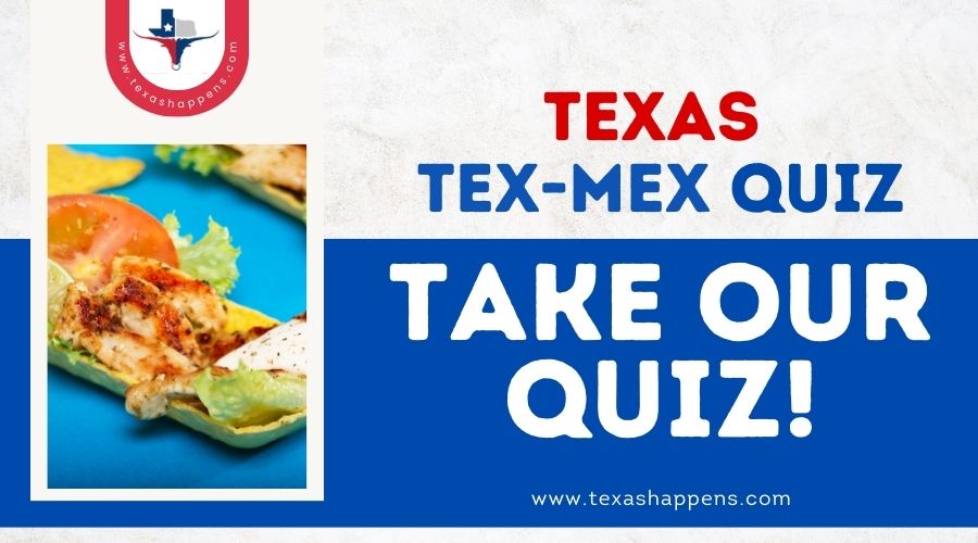 Texas Tex-Mex Quiz-Take Our Quiz!