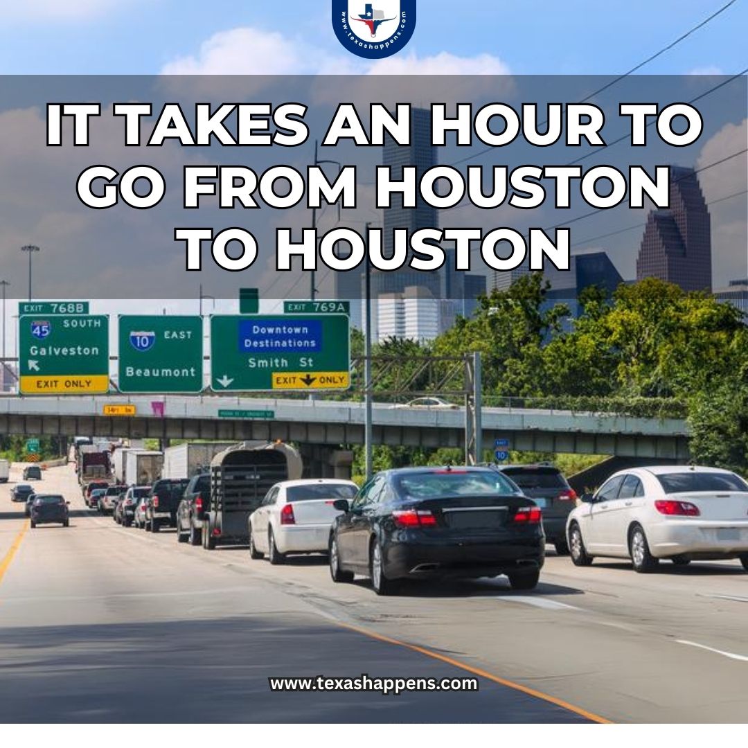 It takes an hour to go from houston to houston