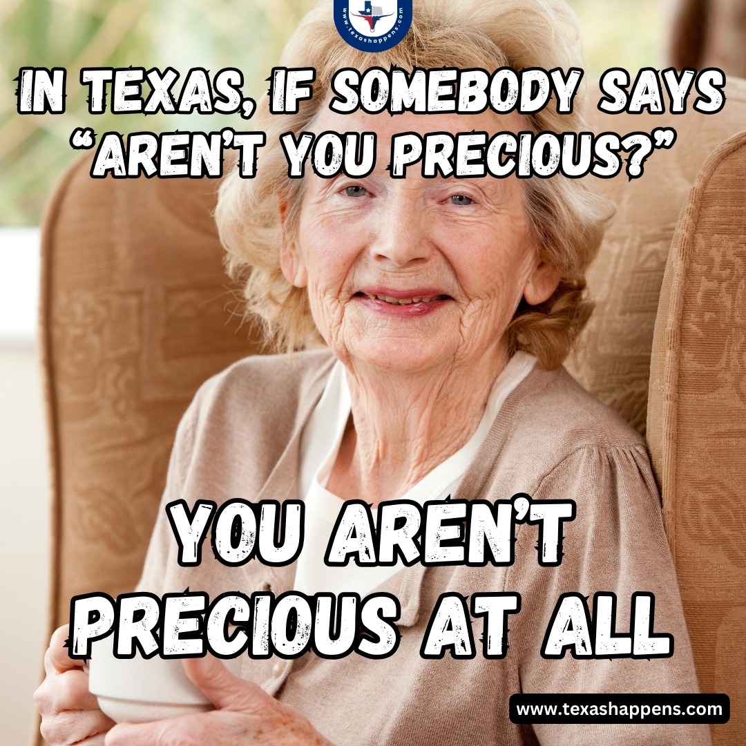texas meme Aren't you precious
