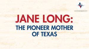 Jane Long: The Pioneer Mother of Texas