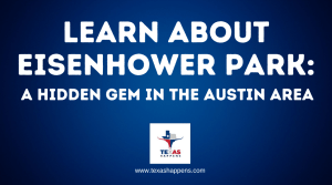 Learn About Eisenhower Park: A Hidden Gem in the Austin Area