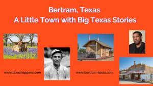 Bertram, Texas – A Little Town with Big Texas Stories