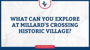 What Can You Explore at Millard's Crossing Historic Village?