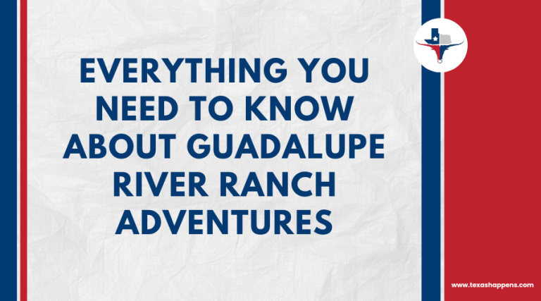 Everything You Need to Know About Guadalupe River Ranch Adventures
