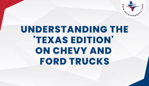Understanding the Texas Edition on Chevy and Ford Trucks