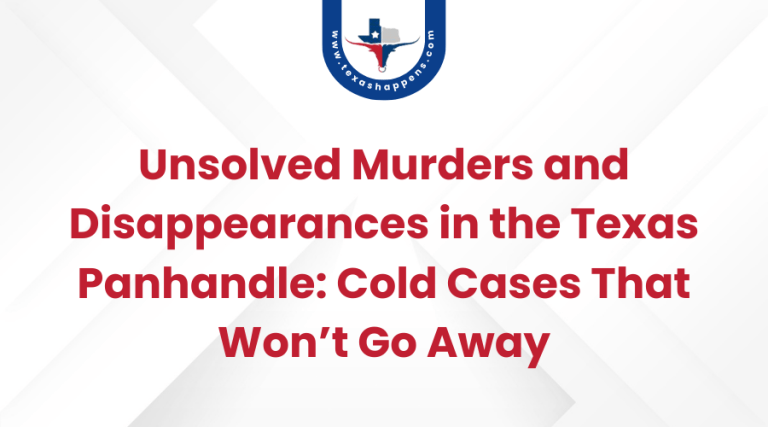 Unsolved Murders and Disappearances in the Texas Panhandle Cold Cases That Won’t Go Away