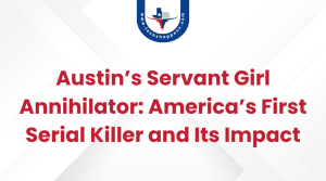 Austin’s Servant Girl Annihilator America’s First Serial Killer and Its Impact