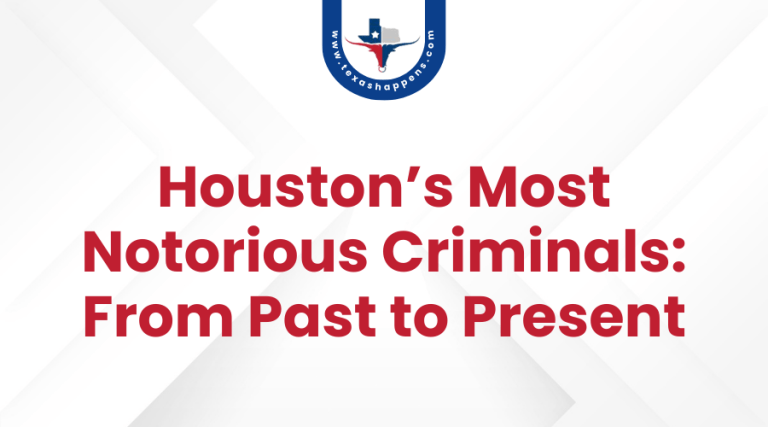 Houston’s Most Notorious Criminals From Past to Present