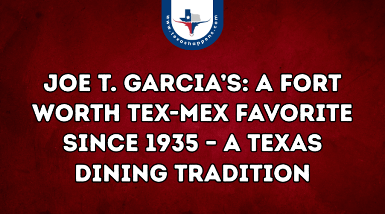 Joe T. Garcia’s A Fort Worth Tex-Mex Favorite Since 1935 – A Texas Dining Tradition
