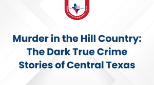 Murder in the Hill Country The Dark True Crime Stories of Central Texas