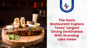 The Oasis Restaurant Explore Texas’ Largest Dining Destination With Stunning Lake Views