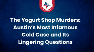 The Yogurt Shop Murders Austin’s Most Infamous Cold Case and Its Lingering Questions