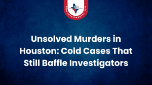 Unsolved Murders in Houston Cold Cases That Still Baffle Investigators