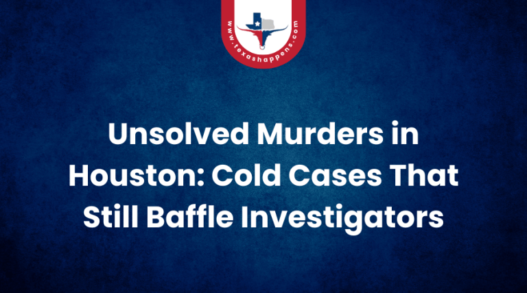 Unsolved Murders in Houston Cold Cases That Still Baffle Investigators