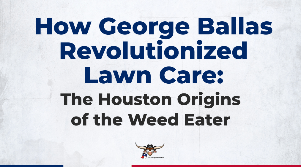 How George Ballas Revolutionized Lawn Care The Houston Origins of the Weed Eater