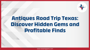 Antiques Road Trip Texas: Discover Hidden Gems and Profitable Finds