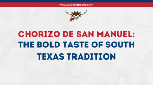 Chorizo De San Manuel: the Bold Taste of South Texas Tradition