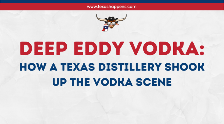 Deep Eddy Vodka: How a Texas Distillery Shook Up the Vodka Scene