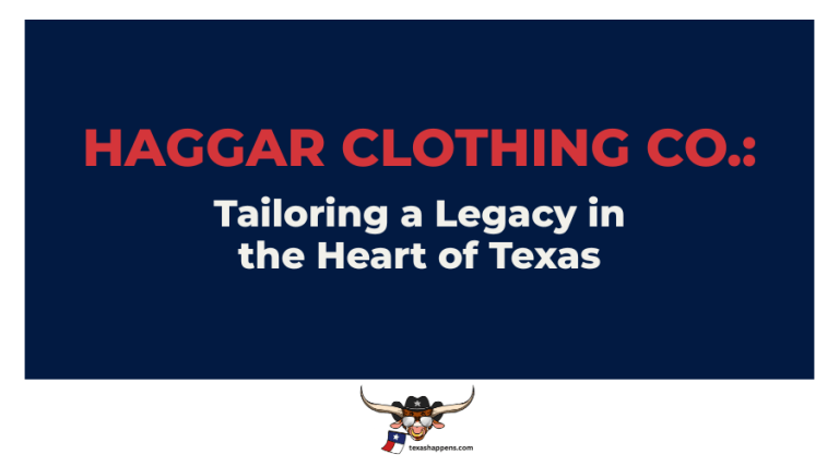 Haggar Clothing Co.: Tailoring a Legacy in the Heart of Texas