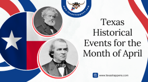 Texas Historical Events for the Month of April