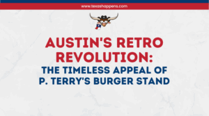 Austin's Retro Revolution: The Timeless Appeal of P. Terry's Burger Stand