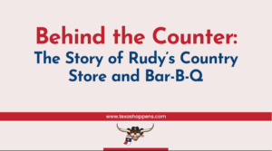 Behind the Counter: The Story of Rudy’s Country Store and Bar-B-Q