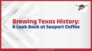 Brewing Texas History: A Look Back at Seaport Coffee