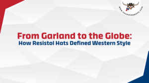 From Garland to the Globe: How Resistol Hats Defined Western Style