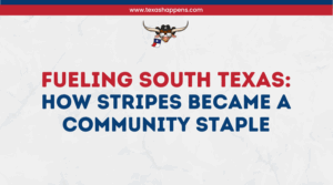 Fueling South Texas: How Stripes Became a Community Staple