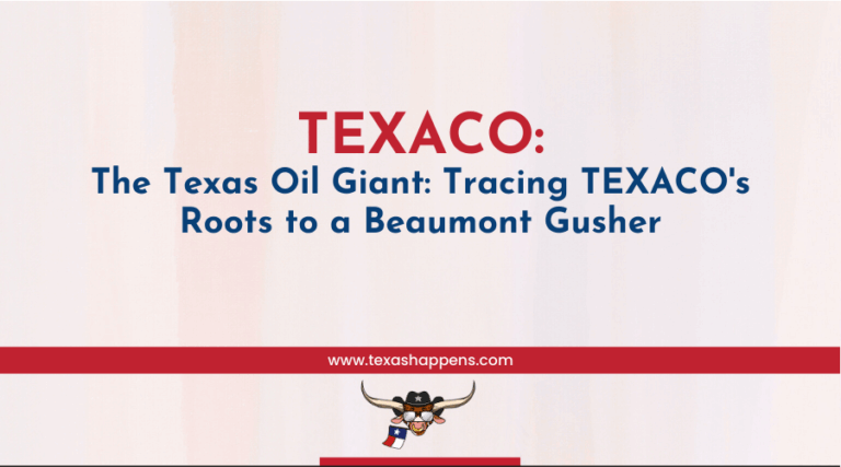 TEXACO: The Texas Oil Giant: Tracing TEXACO's Roots to a Beaumont Gusher