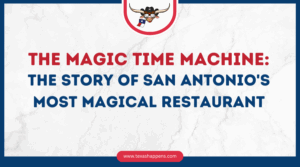 The Magic Time Machine: The Story of San Antonio's Most Magical Restaurant