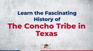 Learn the Fascinating History of the Concho Tribe in Texas